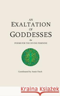 An Exaltation of Goddesses: Poems for the Divine Feminine Ann Filemyr, Judy Grahn, Anna Halberstadt 9781737307501 Poetry Witch Press - książka