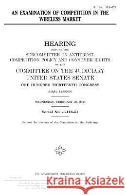 An examination of competition in the wireless market Senate, United States 9781981343737 Createspace Independent Publishing Platform - książka