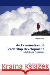 An Examination of Leadership Development : A Role Based Perspective Sheard, Geoff 9783838326887 LAP Lambert Academic Publishing - książka