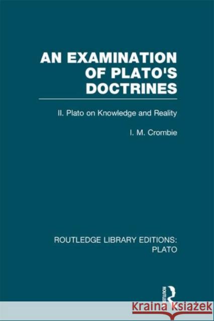 An Examination of Plato's Doctrines Vol 2 : Volume 2 Plato on Knowledge and Reality I. M. Crombie 9780415632171 Routledge - książka