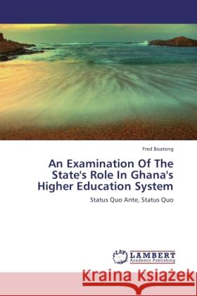 An Examination Of The State's Role In Ghana's Higher Education System Boateng, Fred 9783846535844 LAP Lambert Academic Publishing - książka