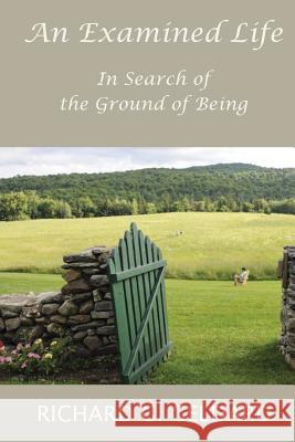 An Examined Life: In Search of the Ground of Being Dr Richard G. Geldar 9781537660509 Createspace Independent Publishing Platform - książka