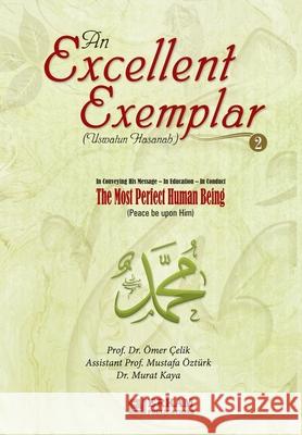 An Excellent Exemplar (Uswatun Hasanah) Vol.2: In servitude - In morals - In Manners [The most perfect Human being (pbuh)] Prof ?mer ?elik Mustafa ?zt?rk Murat Kaya 9789944836128 Erkam World Dar Al Arqam - książka