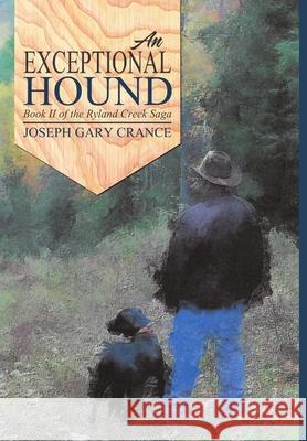 An Exceptional Hound: Book II of the Ryland Creek Saga Joseph Gary Crance 9781483487267 Lulu Publishing Services - książka