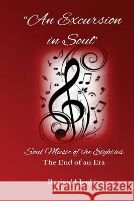 An Excursion in Soul: Soul Music of the Eighties: The End of an Era Reginald Jenkins 9781481052030 Createspace - książka