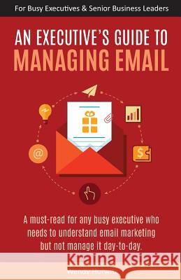 An Executive's Guide to Managing Email Wendy Hurwitz 9781514358740 Createspace - książka