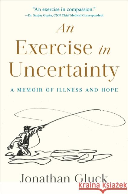 An Exercise in Uncertainty: A Memoir of Illness and Hope Jonathan Gluck 9780593735787 Harmony - książka