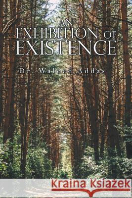 An Exhibition of Existence Dr Waleed Addas   9781543750287 Partridge Publishing Singapore - książka