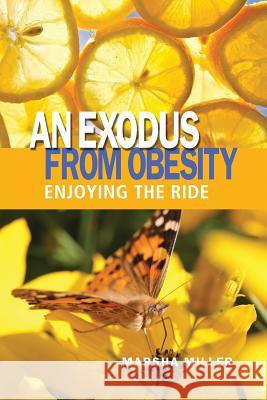 An Exodus from Obesity: Enjoying the Ride Marsha Miller 9781480909564 Dorrance Publishing Co. - książka