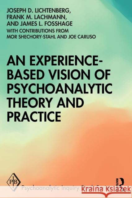 An Experience-based Vision of Psychoanalytic Theory and Practice Lichtenberg, Joseph D. 9780367543471 Routledge - książka