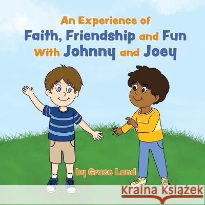 An Experience of Faith, Friendship and Fun with Johnny and Joey Grace Land   9798887388441 Trilogy Christian Publishing - książka