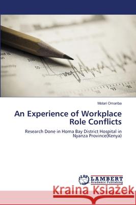 An Experience of Workplace Role Conflicts Motari Omariba 9783659153723 LAP Lambert Academic Publishing - książka