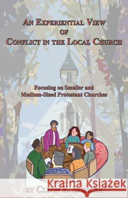 An Experiential View of Conflict in the Local Church: Focusing on Smaller and Medium-Sized Protestant Churches Spencer, Cleon E. 9781926585444 Ccb Publishing - książka