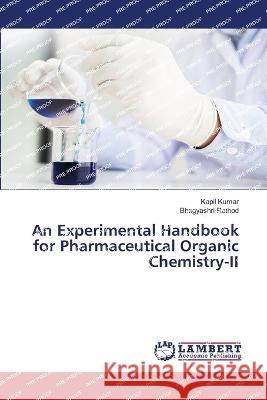 An Experimental Handbook for Pharmaceutical Organic Chemistry-II Kapil Kumar Bhagyashri Rathod 9786206146995 LAP Lambert Academic Publishing - książka