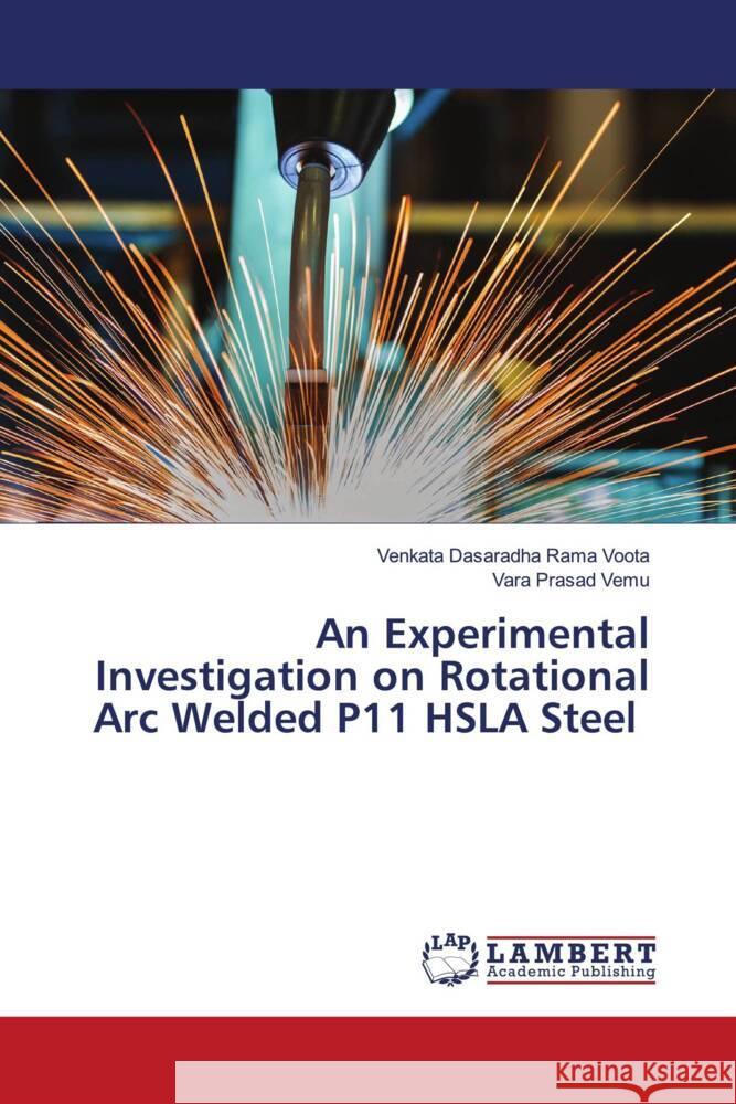 An Experimental Investigation on Rotational Arc Welded P11 HSLA Steel Voota, Venkata Dasaradha Rama, Vemu, Vara Prasad 9786205517376 LAP Lambert Academic Publishing - książka