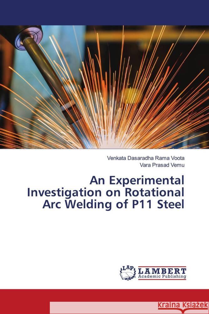 An Experimental Investigation on Rotational Arc Welding of P11 Steel Voota, Venkata Dasaradha Rama, Vemu, Vara Prasad 9786205513378 LAP Lambert Academic Publishing - książka