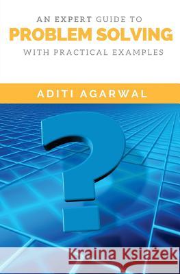 An Expert Guide to Problem Solving: With Practical Examples Aditi Agarwal 9781539694120 Createspace Independent Publishing Platform - książka