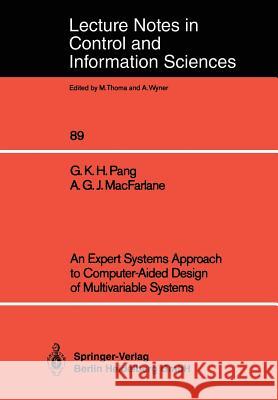 An Expert Systems Approach to Computer-Aided Design of Multivariable Systems Grantham K. H. Pang Alistair G. J. MacFarlane G. K. H. Pang 9783540173564 Springer - książka