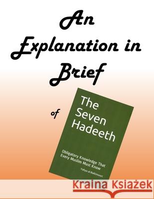 An Explanation in Brief of The Seven Hadeeth al-Baltimoori Yahya al-Baltimoori 9798508403195 Independently published - książka