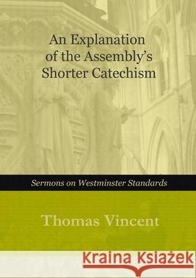 An Explanation of the Assembly\'s Shorter Catechism Thomas Vincent 9781446689769 Lulu.com - książka