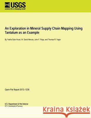 An Exploration in Mineral Supply Chain Mapping Using Tantalum as an Example U. S. Department of the Interior 9781496183521 Createspace - książka