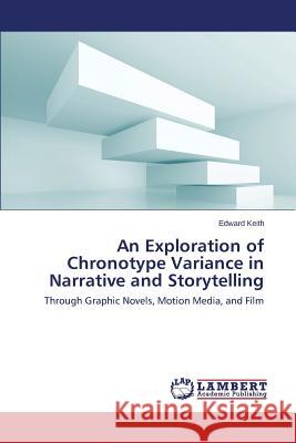 An Exploration of Chronotype Variance in Narrative and Storytelling Keith Edward 9783659550379 LAP Lambert Academic Publishing - książka
