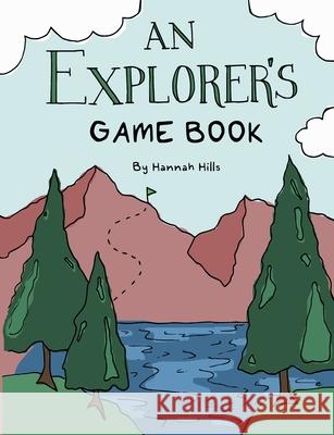 An Explorer's Game Book Hannah Hills 9798395919410 Independently Published - książka