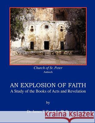 An Explosion of Faith: A Study of the Books of Acts and Revelation Dr James T. Reutele 9781463605469 Createspace - książka