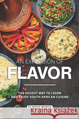 An Explosion of Flavor: The Easiest Way to learn and Enjoy South African Cuisine Sophia Freeman 9781070606095 Independently Published - książka