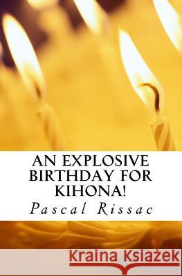 An explosive birthday for Kihona! Rissac, Pascal 9781533362117 Createspace Independent Publishing Platform - książka