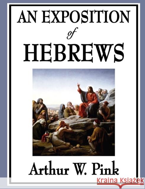 An Exposition of Hebrews Arthur W. Pink 9781604596816 Wilder Publications - książka