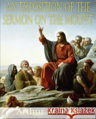An Exposition of the Sermon on the Mount Arthur W. Pink 9781612033471 Bottom of the Hill Publishing - książka