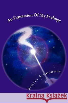 An Expression Of My Feelings Goodwin, Pamela a. 9781537278452 Createspace Independent Publishing Platform - książka