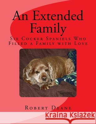 An Extended Family: Six Cocker Spaniels Who Filled a Family with Love Robert Deane Shirley Deane Robert Deane 9781494814694 Createspace - książka