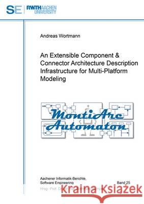 An Extensible Component & Connector Architecture Description Infrastructure for Multi-Platform Modeling Andreas Wortmann 9783844047240 Shaker Verlag GmbH, Germany - książka