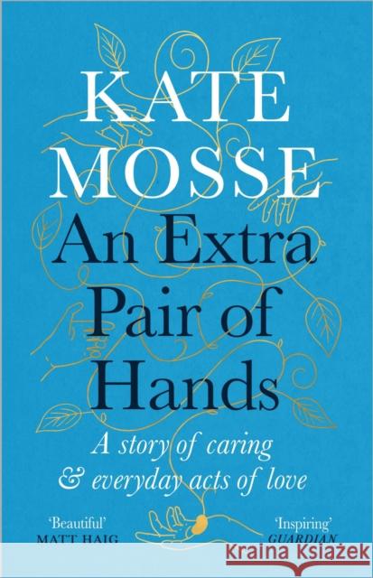 An Extra Pair of Hands: A story of caring and everyday acts of love Kate Mosse 9781788162623 Profile Books Ltd - książka