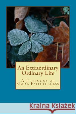 An Extraordinary Ordinary Life: A Testimony of God's Faithfulness Cindy Burrell 9781547112241 Createspace Independent Publishing Platform - książka