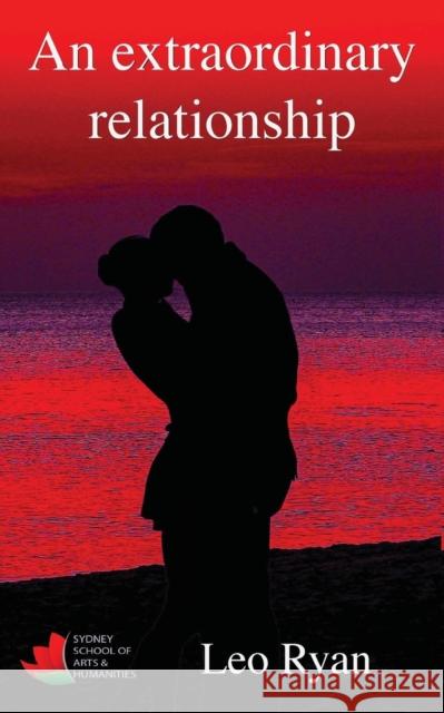 An extraordinary relationship Leo Ryan 9780995421905 Sydney School of Arts and Humanities - książka