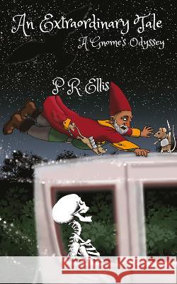 An Extraordinary Tale: A Gnome's Odyssey P.R. Ellis   9781915304254 Elsewhen Press - książka