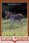 An Extravagance of Donkeys Janet Baker-Carr 9780595388554 iUniverse