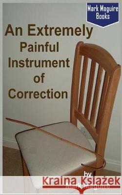 An Extremely Painful Instrument of Correction Mark Maguire 9781536805550 Createspace Independent Publishing Platform - książka