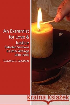 An Extremist for Love & Justice: Selected Sermons & Other Writings 2001-2010 Cynthia L. Landrum 9781461079415 Createspace - książka