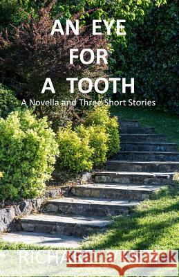 An Eye for a Tooth: A Novella and Three Shorts Stories Richard Venti 9781539661207 Createspace Independent Publishing Platform - książka