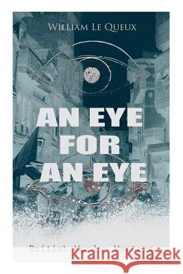 AN EYE FOR AN EYE (British Murder Mystery): Whodunit Classic William Le Queux 9788027333059 e-artnow - książka