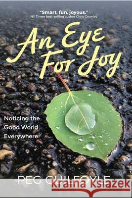 An Eye for Joy: Noticing the Good World Everywhere Peg Guilfoyle 9781961864399 Sea Crow Press - książka