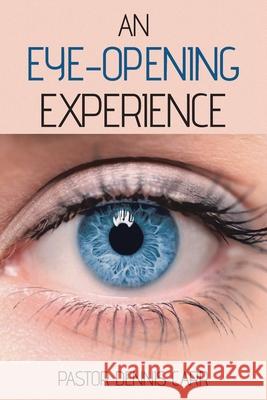 An Eye-Opening Experience Pastor Dennis Carr 9781098068820 Christian Faith Publishing, Inc - książka