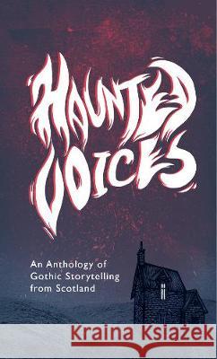 An Haunted Voices: An Anthology of Gothic Storytelling from Scotland Rebecca Wojturska Zuzanna Zwiecien Zuzanna Zwiecien 9781916234703 Haunt Publishing - książka