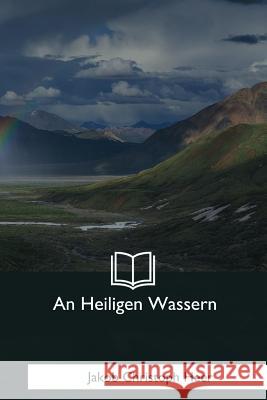 An Heiligen Wassern Jakob Christoph Heer 9781981165803 Createspace Independent Publishing Platform - książka