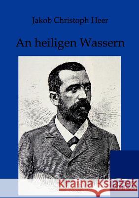 An heiligen Wassern Jacob Christoph Heer 9783846000717 Salzwasser-Verlag Gmbh - książka