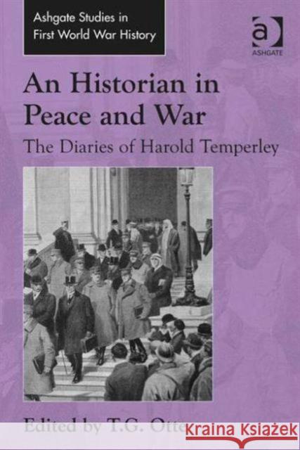 An Historian in Peace and War: The Diaries of Harold Temperley T. G. Otte   9780754663935 Ashgate Publishing Limited - książka